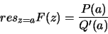 \begin{displaymath}res_{z=a} F(z) = \frac{P(a)}{Q'(a)}
\end{displaymath}