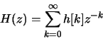 \begin{displaymath}H(z) = \sum_{k=0}^{\infty} h[k]z^{-k}
\end{displaymath}