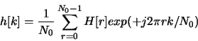 \begin{displaymath}h[k] = \frac{1}{N_0} \sum_{r=0}^{N_0-1} H[r]exp(+j2\pi rk/N_0)
\end{displaymath}