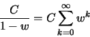 \begin{displaymath}\frac{C}{1-w} = C \sum_{k=0}^{\infty} w^k
\end{displaymath}
