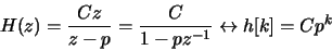 \begin{displaymath}H(z) = \frac{Cz}{z-p} = \frac{C}{1-pz^{-1}} \leftrightarrow h[k] = C p^k
\end{displaymath}