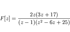 \begin{displaymath}F[z]=\frac{2z(3z+17)}{(z-1)(z^2-6z+25)}
\end{displaymath}