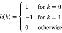 \begin{displaymath}h(k) = \left \{ \begin{array}{lll}
1 & \mbox{for $k=0$ }\\
...
...ox{for $k=1$ }\\
0 & \mbox{otherwise}
\end {array}
\right. \end{displaymath}