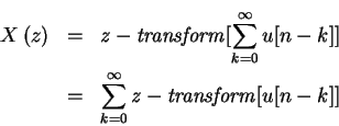 \begin{eqnarray*}X \left (z \right) & = & {\em z-transform}[\sum_{ k= 0 }^{ \inf...
...-k]]\\
& = & \sum_{ k= 0 }^{ \infty }{\em z-transform}[u[n-k]]
\end{eqnarray*}