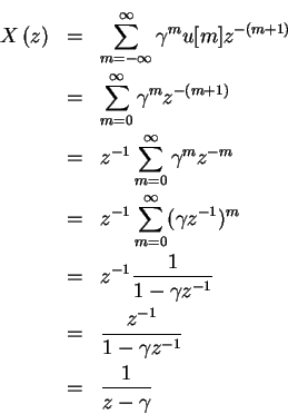 \begin{eqnarray*}X \left (z \right) & = & \sum_{ m= -\infty }^{ \infty } \gamma^...
...= & \frac{z^{-1}}{1-\gamma z^{-1}}\\
& = & \frac{1}{z-\gamma}
\end{eqnarray*}