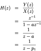 \begin{eqnarray*}H(z) & = & \frac{Y(z)}{X(z)}\\
& = & \frac{z^{-1}}{1-az^{-1}}\\
& = & \frac{1}{z-a}\\
& = & \frac{1}{z-p_1}
\end{eqnarray*}