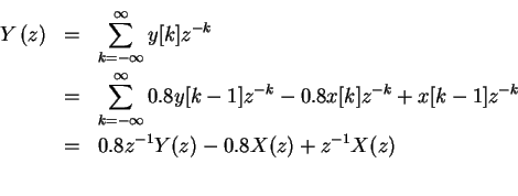 \begin{eqnarray*}Y \left (z \right) & = & \sum_{ k= - \infty }^{ \infty } y[k]z^...
...-k}+x[k-1]z^{-k} }\\
& = & 0.8z^{-1}Y(z)-0.8X(z)+z^{-1}X(z)\\
\end{eqnarray*}