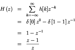 \begin{eqnarray*}H \left (z \right) & = & \sum_{ k= - \infty }^{ \infty } h[k]z^...
...1 \right ]z^{-1} \\
& = & 1 - z^{-1} \\
& = & \frac{z-1}{z}
\end{eqnarray*}