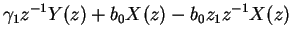 $\displaystyle \gamma_1 z^{-1} Y(z) + b_0X(z) - b_0 z_1 z^{-1} X(z)$