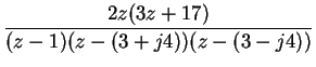 $\displaystyle \frac{2z(3z+17)}{(z-1)(z-(3+j4))(z-(3-j4))}$