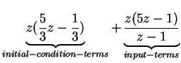 $\displaystyle \underbrace{z(\frac{5}{3}z-\frac{1}{3})}_{initial-condition-terms}+\underbrace{\frac{z(5z-1)}{z-1}}_{input-terms}$