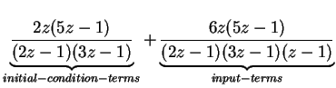 $\displaystyle \underbrace{\frac{2z(5z-1)}{(2z-1)(3z-1)}}_{initial-condition-terms} + \underbrace{\frac{6z(5z-1)}{(2z-1)(3z-1)(z-1)}}_{input-terms}$