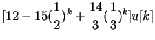 $\displaystyle [12-15(\frac{1}{2})^k+\frac{14}{3}(\frac{1}{3})^k]u[k]$