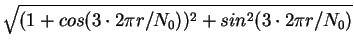 $\displaystyle \sqrt{(1+cos(3\cdot 2 \pi r/N_0))^2 + sin^2(3\cdot 2 \pi r/N_0)}$