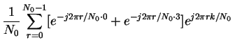 $\displaystyle \frac{1}{N_0}\sum_{ r= 0}^{ N_0 - 1 }[e^{-j2\pi r/N_0 \cdot 0} +
e^{-j2\pi r/N_0 \cdot 3}]e^{j2\pi rk/N_0}$
