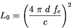 \begin{displaymath}L_0 = { \left ( \frac{4 ~ \pi ~ d ~ f_{c}}{c} \right ) }^2
\end{displaymath}