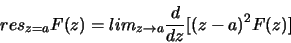 \begin{displaymath}res_{z=a} F(z) = lim_{z\rightarrow a} \frac{d}{dz}[ (z-a)^2F(z) ]
\end{displaymath}