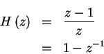 \begin{eqnarray*}H \left (z \right) & = & \frac{z-1}{z}\\
& = & 1 - z^{-1}
\end{eqnarray*}