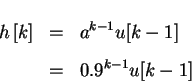 \begin{eqnarray*}h \left[ k \right ] & = & a^{k-1}u[k-1]\\
& = & 0.9^{k-1}u[k-1]
\end{eqnarray*}