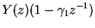 $\displaystyle Y(z)(1-\gamma_1 z^{-1})$