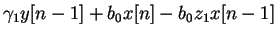 $\displaystyle \gamma_1 y[n-1] + b_0 x[n] - b_0 z_1 x[n-1]$