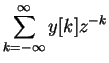 $\displaystyle \sum_{ k= - \infty }^{ \infty } y[k]z^{-k}$