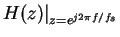 $\displaystyle H(z)\vert _{z=e^{j2\pi f/f_s} }$