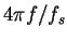 $\displaystyle 4\pi f/f_s$