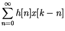 $\displaystyle \sum_{ n= 0 }^{ \infty }h[n]x[k-n]$