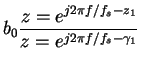$\displaystyle b_0 \frac{z=e^{j2\pi f/f_s-z_1}}{z=e^{j2\pi f/f_s-\gamma_1}}$