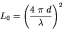 \begin{displaymath}L_0 = { \left ( \frac{4 ~ \pi ~ d}{\lambda} \right ) }^2
\end{displaymath}