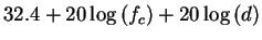 $\displaystyle 32.4 + 20 \log \left ({f_c} \right ) + 20 \log \left ({d} \right )$