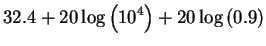 $\displaystyle 32.4 + 20 \log \left ( 10^4 \right ) + 20 \log \left ( 0.9 \right )$