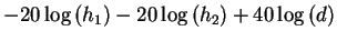 $\displaystyle - 20 \log \left ( h_1 \right ) - 20 \log \left ( h_2 \right ) + 40 \log \left ( d \right )$